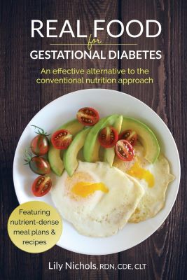 Real Food for Gestational Diabetes by Lily Nichols