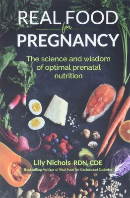 Real Food for Pregnancy by Lily Nichols